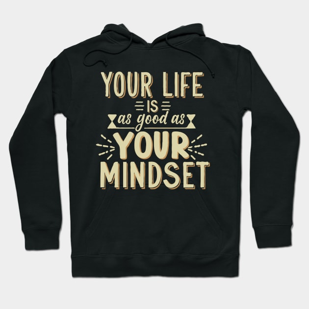 Your Life Is As Good As Your Mindset Hoodie by Chrislkf